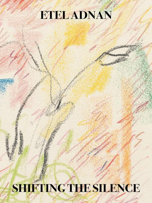 Title details for Shifting the Silence by Etel Adnan - Available